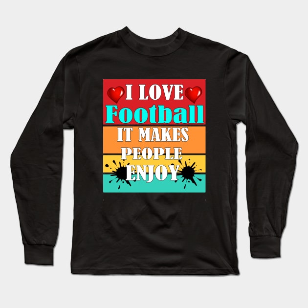 I love football, It makes people enjoy Long Sleeve T-Shirt by Emma-shopping